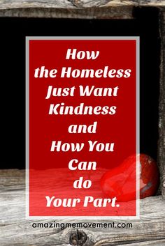 the words how the homeless just want kindness and how you can do your part in red