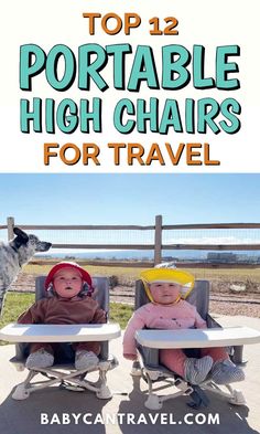 two babies in high chairs with the words top 12 portable high chairs for travel on them