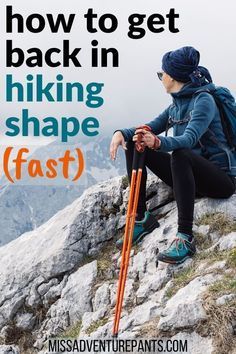 a woman sitting on top of a mountain with the words how to get back in hiking shape fast