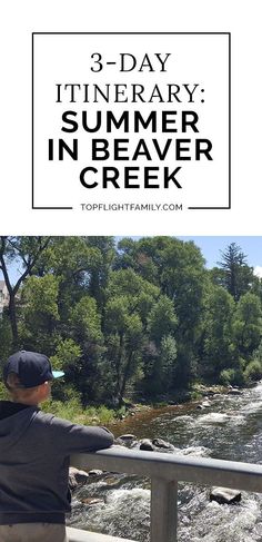 a man sitting on a bench looking out over a river with the words 3 - day itinerary summer in beaver creek