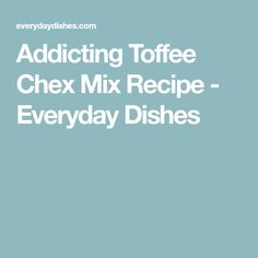 the words adding toffee chex mix recipe - everyday dishes on a blue background