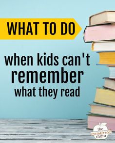 a stack of books with the words what to do when kids can't remember what they read