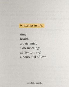 a piece of paper with the words 6 luxurys in life time health a quiet mind slow mornings ability to travel a house full of love