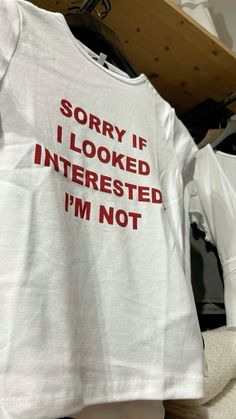 Sorry If I Looked Interested I'm Not, Sarcastic Clothing, Silly Shirt, Funky Shirts, Creative Fashion Photography, Aesthetic T Shirts, Slogan Tee, Tee Shirt Designs, Outfit Look