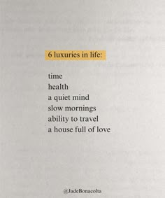 a piece of paper with the words 6 luxurys in life time health a quiet mind slow mornings ability to travel a house full of love