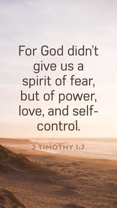 the words for god didn't give us a spirit of fear, but of power, love, and self control