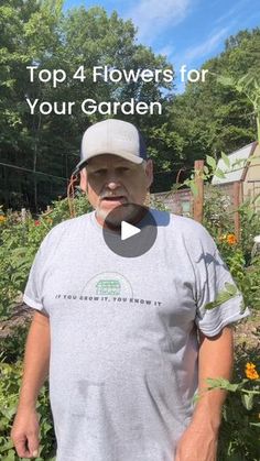 a man standing in the middle of a garden with text overlay that reads top 4 flowers for your garden