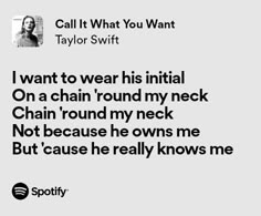 a quote from taylor swift that reads i want to wear his initial on a chain round my neck not because he owns me but cause really knows me