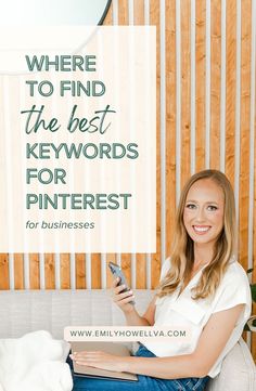 a woman sitting on a couch holding a cell phone and looking at the camera text reads where to find the best keywords for pinterest