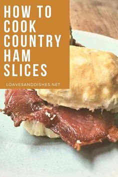 a plate with some food on it and the words how to cook country ham slices