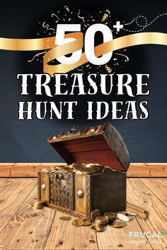 an old chest with gold coins on it and the words 50 treasure hunt ideas