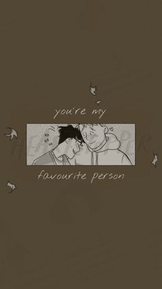 two people are looking at each other with the words you're my favorite person