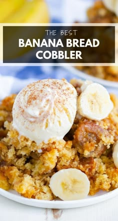 the best banana bread cobbler recipe is made with fresh bananas and topped with vanilla ice cream