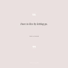 the quote dare to live by letting go is shown in black on a pink background