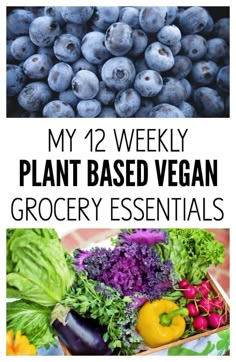 blueberries, lettuce and other vegetables with text overlay that reads my 12 weekly plant - based vegan grocery essentials