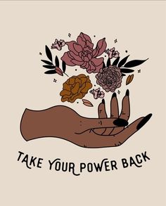 a hand holding flowers with the words take your power back