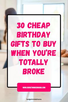 the words 30 cheap birthday gifts to buy when you're totally broke in pink