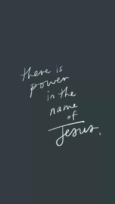 there is power in the name of jesus written on a blackboard with white writing