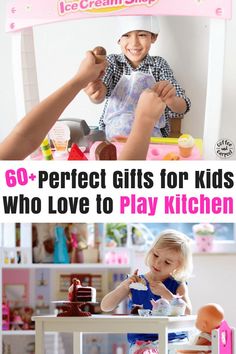 two children playing with play kitchen toys and the words ice cream shop 60 + perfect gifts for kids who love to play kitchen