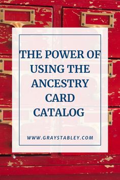 the power of using the anestry card catalog on graystatableby com