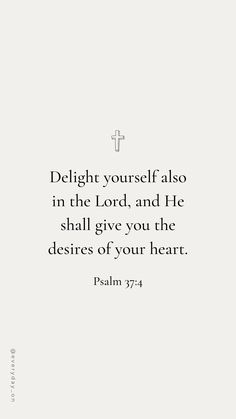 a white background with the words delight yourself also in the lord and he shall give you the