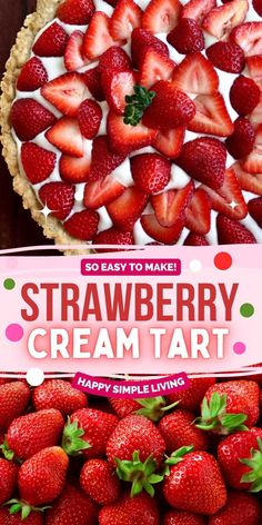 strawberry cream tart with strawberries on top and the title overlay reads, easy to make strawberry cream tart happy simple living