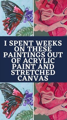 the words i spent weeks on these paintings out of acrylic paint and stretched canvass