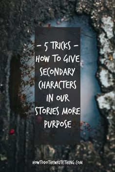 the words 5 tricks how to give secondary characters in our stories more purpose