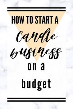 the words how to start a candle business on a budget written in black and white