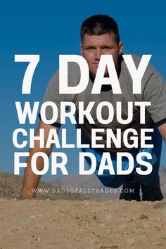 a man kneeling in the sand with text overlay that reads 7 day workout challenge for dad