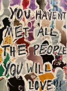 a piece of paper that has some stickers on it with the words, you haven't met all the people you will love