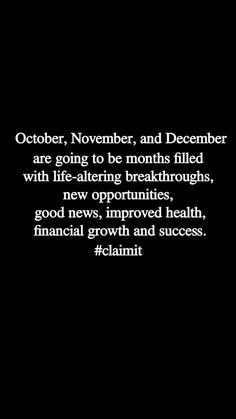 a black and white photo with the quote october, november, and december are going to be months filled with life - altering breakthrouths