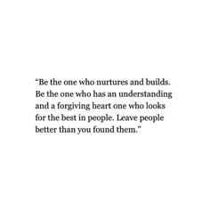 a quote that reads be the one who nurs and builds