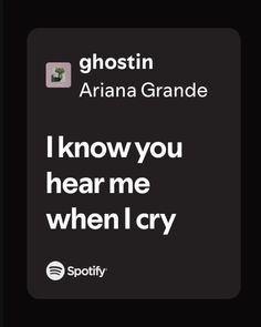 the text reads, i know you hear me when i cry ghostin ariana grandee