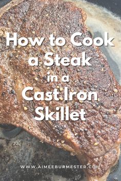 steak in a cast iron skillet with text overlay how to cook a steak in a cast iron skillet