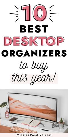 a desk with the words 10 best desktop organizers to buy this year on it and an image of a computer