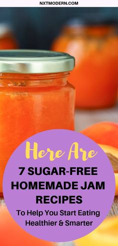 there are 7 sugar - free homemade jam recipes to help you start eating healthier and smarter