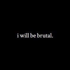 the words i will be brutaal are in white on a dark black background