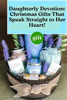 a basket filled with lots of different items and the words, daughterly devoted christmas gifts that speak straight to her heart