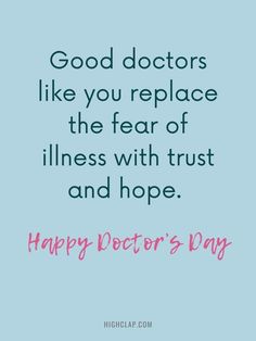 a quote that says, good doctors like you replace the fear of stillness with trust and hope