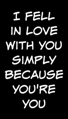 the words i fell in love with you simply because you're you on black