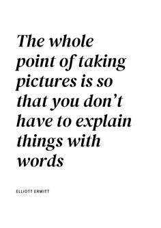 the whole point of taking pictures is so that you don't have to explain things with words