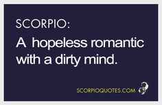 the words scorpio on a black background with white text that reads, a hopeless romantic with a dirty mind