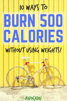 a bike leaning against a yellow wall with the words 10 ways to burn 500 calories without using weights