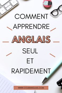 the words comment apprendre angliais seul et rapidment on top of a desk