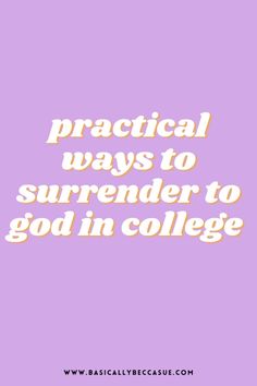 the words practical ways to sureender to god in college on a purple background