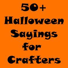 an orange background with the words 50 + halloween sayings for crafters on it