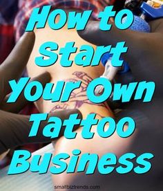 a person getting their tattoo done with the words how to start your own tattoo business