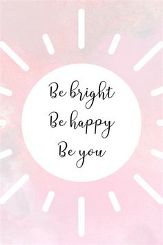 a pink and white background with the words be bright, be happy, be you