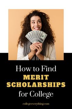 a woman holding money with the words how to find merit scholarships for college